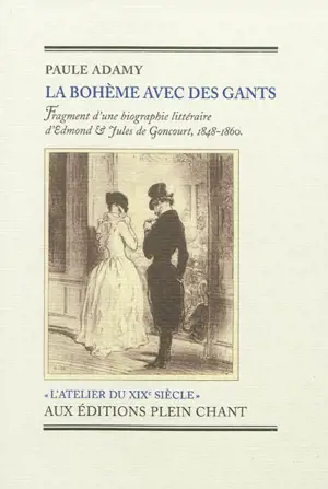 La bohème avec des gants : fragment d'une biographie littéraire d'Edmond & Jules de Goncourt, 1848-1860 - Paule Adamy