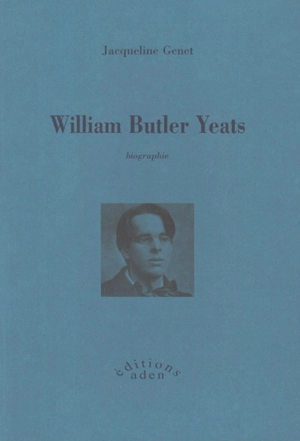 William Butler Yeats : biographie - Jacqueline Genet