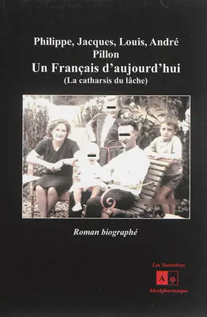 Un Français d'aujourd'hui : la catharsis du lâche : roman biographié - Philippe Pillon