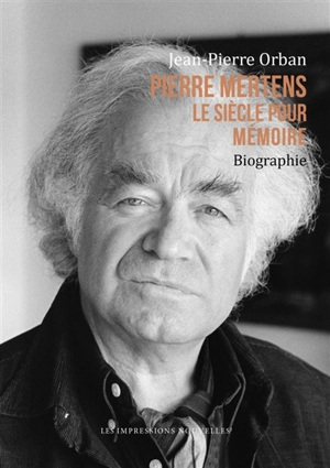 Pierre Mertens : le siècle pour mémoire : biographie - Jean-Pierre Orban