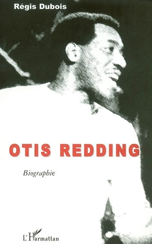 Otis Redding : biographie - Régis Dubois