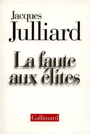 La faute aux élites - Jacques Julliard