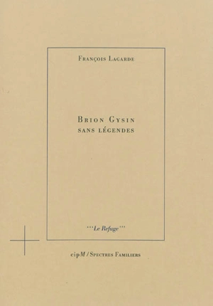 Brion Gysin sans légendes - François Lagarde