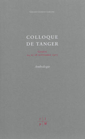 Colloque de Tanger : Genève, 24 au 28 septembre 1975 : anthologie - Colloque de Tanger (1975 ; Genève, Suisse)