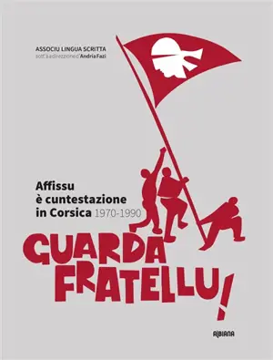 Guarda fratellu ! : affissu è cuntestazione in Corsica, 1970-1990 - Associu Lingua scritta (Bastia)