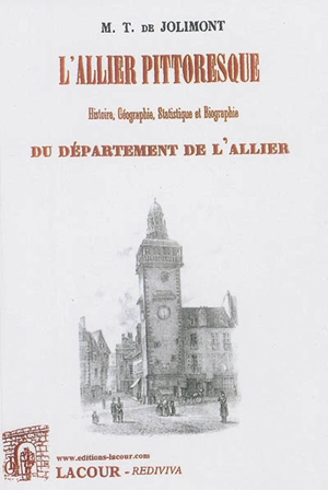 L'Allier pittoresque : histoire, géographie, statistique et biographie du département de l'Allier - Théodore de Jolimont