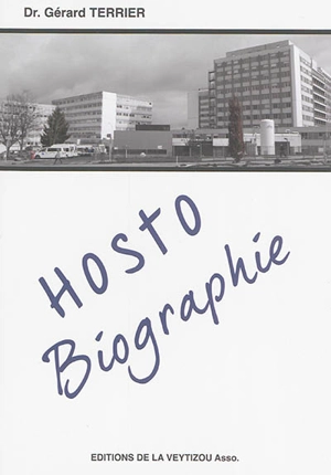 Hosto-biographie ou Quelques rouages du système hospitalier - Gérard Terrier