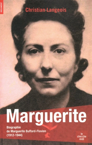 Marguerite : biographie de Marguerite Buffard-Flavien (1912-1944) - Christian Langeois