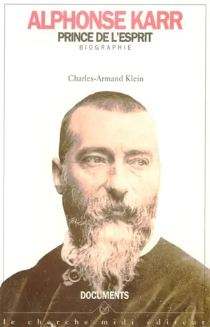 Alphonse Karr, prince de l'esprit : biographie - Charles-Armand Klein