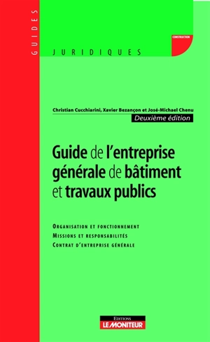 Guide de l'entreprise générale de bâtiment et travaux publics : organisation et fonctionnement, missions et responsabilités, contrat d'entreprise générale - Christian Cucchiarini