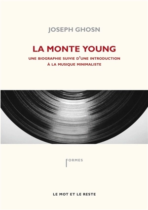 La Monte Young : une biographie suivie d'une discographie sélective sur le minimalisme - Joseph Ghosn
