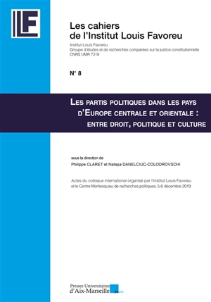 Les partis politiques dans les pays d'Europe centrale et orientale : entre droit, politique et culture : actes du colloque international organisé par l'Institut Louis Favoreu et le Centre Montesquieu de recherches politiques, 5-6 décembre 2019