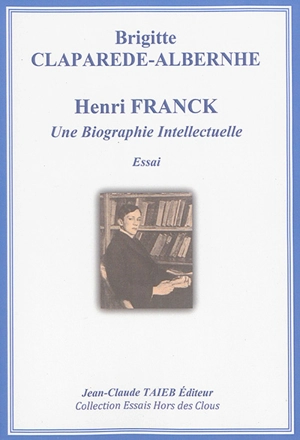 Henri Franck : une biographie intellectuelle : essai - Brigitte Claparède-Albernhe