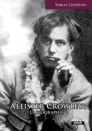 Aleister Crowley : la biographie - Tobias Churton