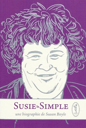 Susie-la-simple : une biographie de Susan Boyle - Alonso Llorente