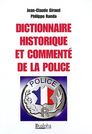 Dictionnaire historique et commenté de la police - Jean-Claude Giraud