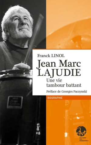 Jean-Marc Lajudie : une vie tambour battant - Franck Linol