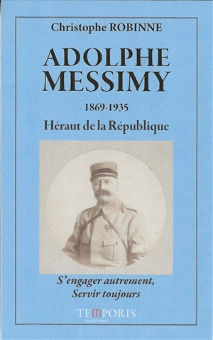 Adolphe Messimy, 1869-1935 : héraut de la République : s'engager autrement, servir toujours - Christophe Robinne