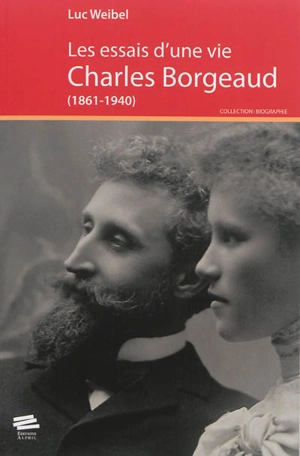 Les essais d'une vie : Charles Borgeaud (1861-1940) - Luc Weibel