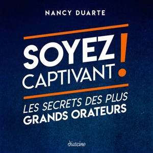 Soyez captivant ! : les secrets des plus grands orateurs - Nancy Duarte