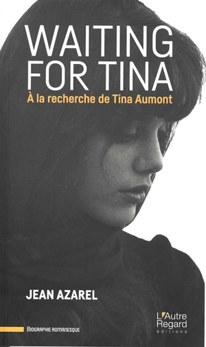 Waiting for Tina : à la recherche de Tina Aumont - Jean Azarel