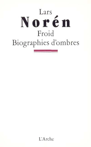 Froid. Biographies d'ombres - Lars Norén