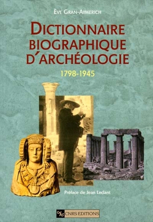 Dictionnaire biographique d'archéologie 1798-1945 - Eve Gran-Aymerich