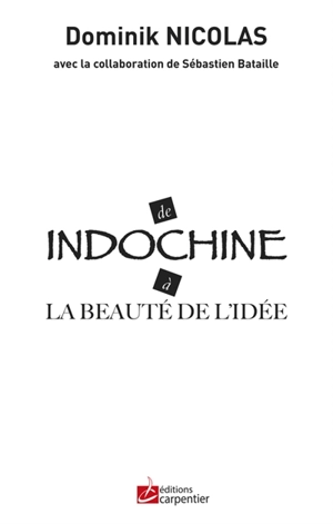 De Indochine à La beauté de l'idée - Dominique Nicolas