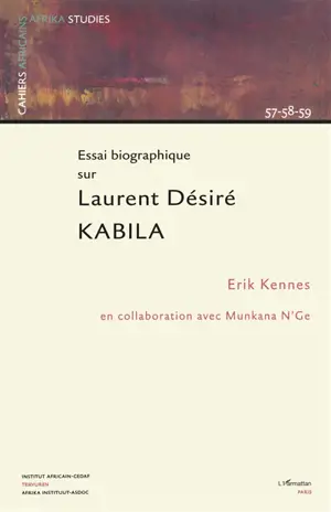 Essai biographique sur Laurent Désiré Kabila - Erik Kennes