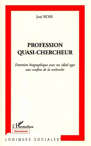 Profession quasi-chercheur : entretien biographique avec un idéal type aux confins de la recherche - José Rose