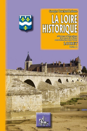 La Loire historique, pittoresque et biographique : de la source de ce fleuve à son embouchure dans l'océan. Vol. 7. Loir-et-Cher - Georges Touchard-Lafosse