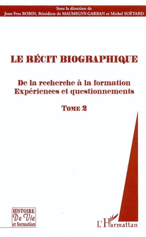 Le récit biographique. Vol. 2. De la recherche à la formation : expériences et questionnements