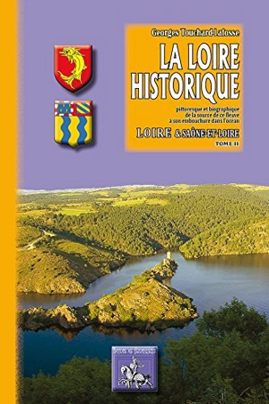 La Loire historique, pittoresque et biographique : de la source de ce fleuve à son embouchure dans l'océan. Vol. 2. Loire & Saône-et-Loire - Georges Touchard-Lafosse