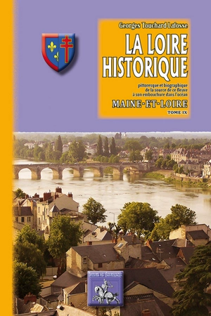 La Loire historique, pittoresque et biographique : de la source de ce fleuve à son embouchure dans l'océan. Vol. 9. Maine-et-Loire - Georges Touchard-Lafosse