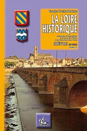 La Loire historique, pittoresque et biographique : de la source de ce fleuve à son embouchure dans l'océan. Vol. 4. Nièvre (et Cher) - Georges Touchard-Lafosse