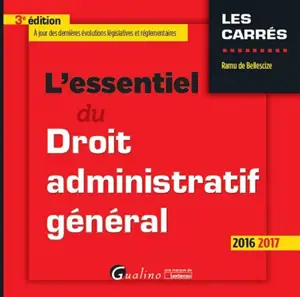 L'essentiel du droit administratif général : 2016-2017 - Ramu de Bellescize