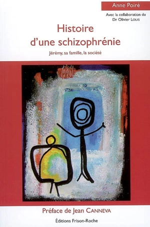 Histoire d'une schizophrénie : Jérémy, sa famille, la société - Anne Poiré