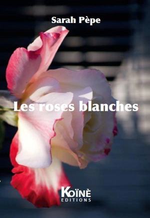 Les roses blanches : théâtre - Sarah Pèpe