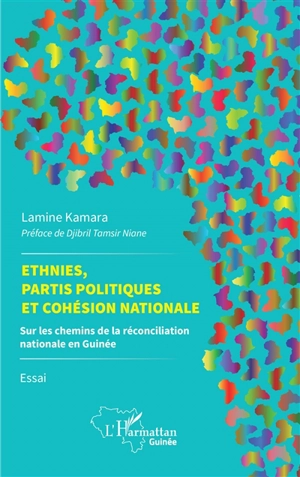 Ethnies, partis politiques et cohésion nationale : sur les chemins de la réconciliation nationale en Guinée : essai - Lamine Kamara