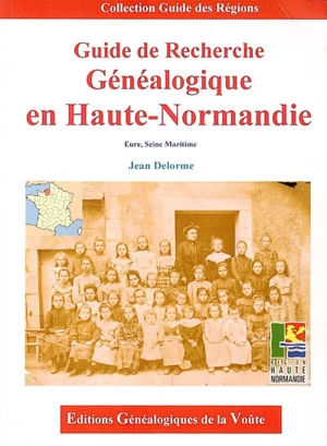 Guide de recherche généalogique en Haute-Normandie : Eure, Seine-Maritime - Jean Delorme