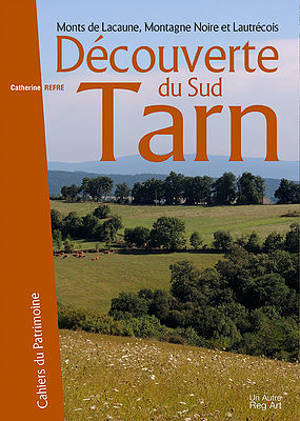 Découverte du Sud Tarn : Monts de Lacaune, Montagne Noire et Lautrécois - Catherine Rèfre