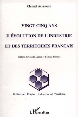 Vingt-cinq ans d'évolution de l'industrie et des territoires français - Christel Alvergne