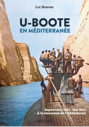U-Boote en Méditerranée. Vol. 1. Septembre 1941-mai 1943 : à la rescousse de l'Afrikakorps - Luc Braeuer