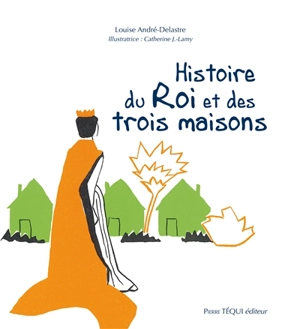 Histoire du roi et des trois maisons - Louise André-Delastre