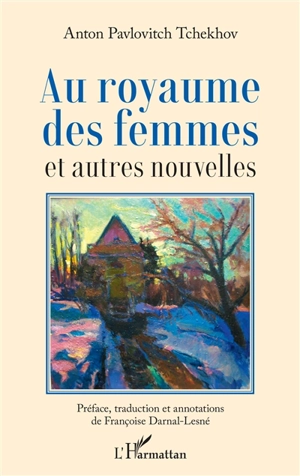 Au royaume des femmes : et autres nouvelles - Anton Pavlovitch Tchekhov