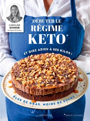 Débuter le régime keto et faire fondre ses kilos ! : plus de gras, moins de sucre ! - Caroline Schwob