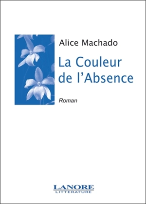 La couleur de l'absence - Alice Machado