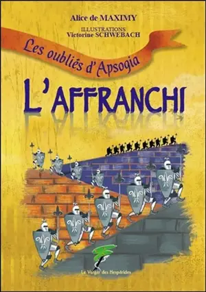 Les oubliés d'Apsogia : l'affranchi - Alice de Maximy