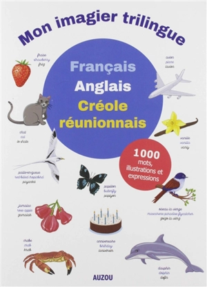 Mon imagier trilingue  français-anglais-créole réunionnais : 1.000 mots, illustrations et expressions - Alexandra Brunbrouck