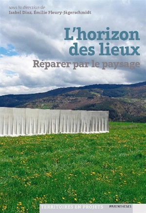 L'horizon des lieux : réparer par le paysage